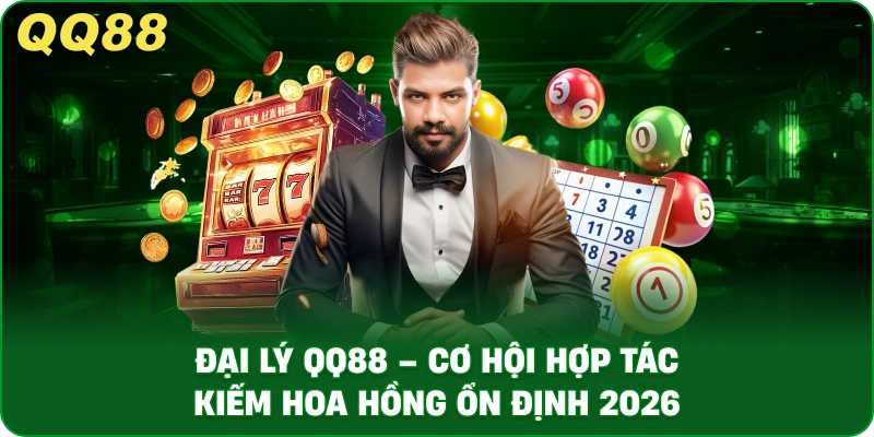 Đại Lý QQ88 – Cơ Hội Hợp Tác Kiếm Hoa Hồng Ổn Định 2026